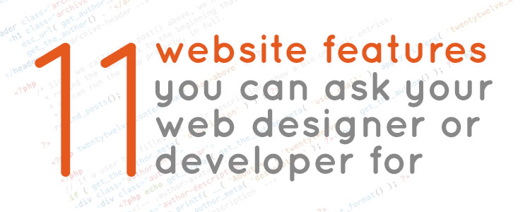 11 website features you can ask your web designer or developer for